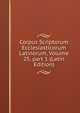 Corpus Scriptorum Ecclesiasticorum Latinorum, Volume 25, part 1 (Latin Edition), 