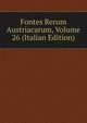 Fontes Rerum Austriacarum, Volume 26 (Italian Edition), 