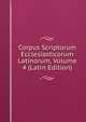 Corpus Scriptorum Ecclesiasticorum Latinorum, Volume 4 (Latin Edition), 