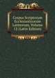Corpus Scriptorum Ecclesiasticorum Latinorum, Volume 12 (Latin Edition), 