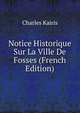 Notice Historique Sur La Ville De Fosses (French Edition), Charles Kairis 