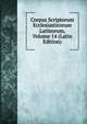 Corpus Scriptorum Ecclesiasticorum Latinorum, Volume 14 (Latin Edition), 
