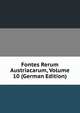 Fontes Rerum Austriacarum, Volume 10 (German Edition), 