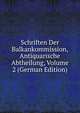 Schriften Der Balkankommission, Antiquarische Abtheilung, Volume 2 (German Edition), 