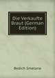 Die Verkaufte Braut (German Edition), Bedich Smetana 