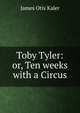Toby Tyler: or, Ten weeks with a Circus, James Otis Kaler 