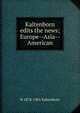 Kaltenborn edits the news; Europe--Asia--American, H 1878-1965 Kaltenborn 