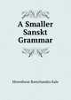 A Smaller Sanskt Grammar, Moreshwar Ramchandra Kale 