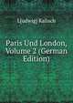 Paris Und London, Volume 2 (German Edition), L[udwig] Kalisch 