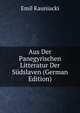 Aus Der Panegyrischen Litteratur Der Sudslaven (German Edition), Emil Kauniacki 
