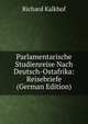 Parlamentarische Studienreise Nach Deutsch-Ostafrika: Reisebriefe (German Edition), Richard Kalkhof 