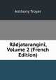 Radjatarangini, Volume 2 (French Edition), Anthony Troyer 