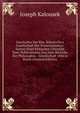 Geschichte Der Kon. Bohmischen Gesellschaft Der Wissenschaften: Sammt Einer Kritischen Ubersicht Ihrer Publicationen Aus Dem Bereiche Der Philosophie, . Gesellschaft 1884 in Ihrem (German Edition), Joseph Kalousek 