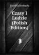 Czasy I Ludzie (Polish Edition), Jozef Kallenbach 