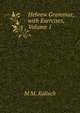 Hebrew Grammar, with Exercises, Volume 1, M M. Kalisch 
