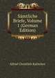 Samtliche Briefe, Volume 1 (German Edition), Alfred Christlieb Kalischer 