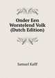 Onder Een Worstelend Volk (Dutch Edition), Samuel Kalff 
