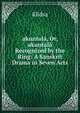 akuntala, Or, akuntala Recognized by the Ring: A Sanskrit Drama in Seven Acts, Klidsa 