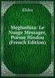 Meghaduta: Le Nuage Messager, Poeme Hindou (French Edition), Klidsa 