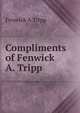 Compliments of Fenwick A. Tripp, Fenwick A Tripp 