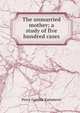 The unmarried mother; a study of five hundred cases, Percy Gamble Kammerer 