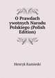 O Prawdach ywotnych Narodu Polskiego (Polish Edition), Henryk Kamieski 