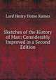 Sketches of the History of Man: Considerably Improved in a Second Edition, Lord Henry Home Kames 