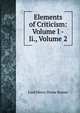 Elements of Criticism: Volume I -Ii., Volume 2, Lord Henry Home Kames 