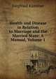 Health and Disease in Relation to Marriage and the Married State: A Manual, Volume 1, Siegfried Kaminer 