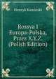 Rossya I Europa-Polska, Przez X.Y.Z. (Polish Edition), Henryk Kamieski 