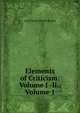 Elements of Criticism: Volume I -Ii., Volume 1, Lord Henry Home Kames 
