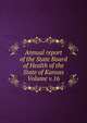 Annual report of the State Board of Health of the State of Kansas Volume v.16, 