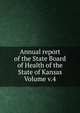 Annual report of the State Board of Health of the State of Kansas Volume v.4, 