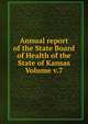 Annual report of the State Board of Health of the State of Kansas Volume v.7, 