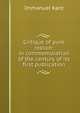 Critique of pure reason: in commemoration of the century of its first publication, Kant Immanuel 
