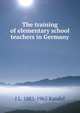 The training of elementary school teachers in Germany, I L. 1881-1965 Kandel 