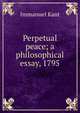 Perpetual peace; a philosophical essay, 1795, Kant Immanuel 