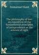 The philosophy of law: an exposition of the fundamental principles of jurisprudence as the science of right, Kant Immanuel 
