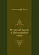 Perpetual peace; a philosophical essay, Kant Immanuel 