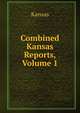 Combined Kansas Reports, Volume 1, Kansas 