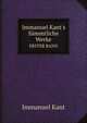 Immanuel Kant`s Smmtliche Werke. ERSTER BAND, Kant Immanuel 