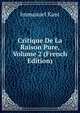 Critique De La Raison Pure, Volume 2 (French Edition), Kant Immanuel 