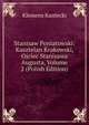 Stanisaw Poniatowski: Kasztelan Krakowski, Ojciec Stanisawa Augusta, Volume 2 (Polish Edition), Klemens Kantecki 