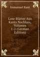 Lose Blatter Aus Kants Nachlass, Volumes 1-2 (German Edition), Kant Immanuel 