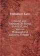 Essays and Treatises On Moral, Political, and Various Philosophical Subjects, Volume 1, Kant Immanuel 