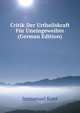 Critik Der Urtheilskraft Fur Uneingeweihte (German Edition), Kant Immanuel 