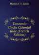Tanzania Under Colonial Rule (French Edition), Martin H. Y. Kaniki 