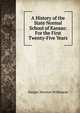 A History of the State Normal School of Kansas: For the First Twenty-Five Years, Hasper Newton Wilkinson 