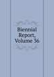 Biennial Report, Volume 36, 