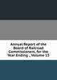 Annual Report of the Board of Railroad Commissioners, for the Year Ending ., Volume 15, 